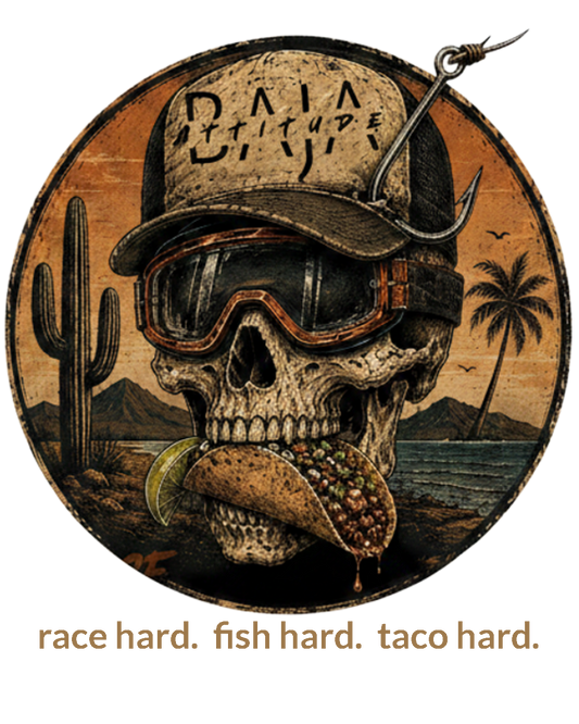 Race Hard. Fish Hard. Taco Hard.